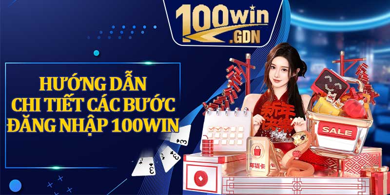 Hướng Dẫn Chi Tiết Các Bước Đăng Nhập 100WIN
