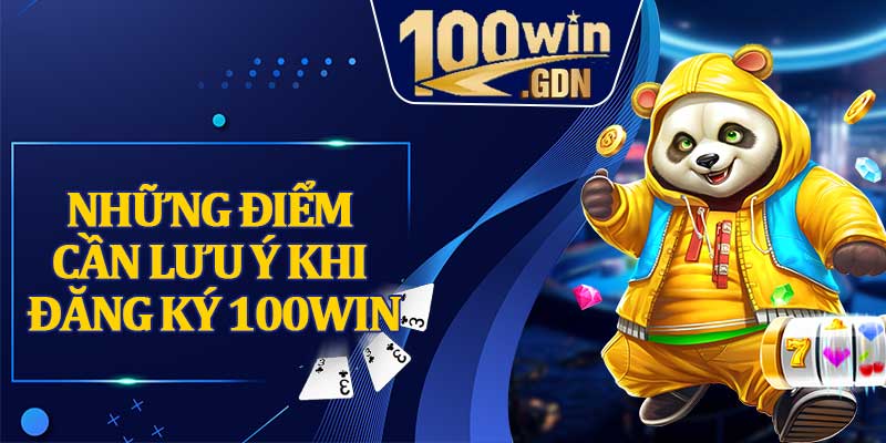 Những Điểm Cần Lưu Ý Khi Đăng Ký 100WIN