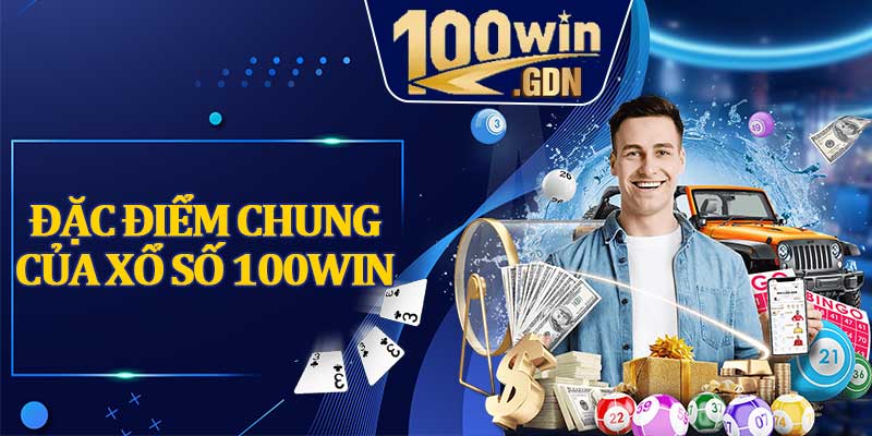 Đặc điểm chung của xổ số 100WIN