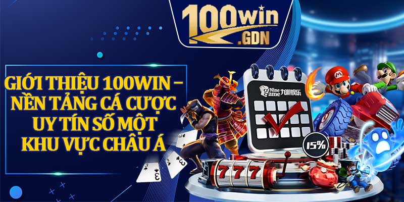 Giới Thiệu 100win – Nền Tảng Cá Cược Uy Tín Số Một Khu Vực Châu Á