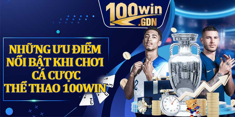 Những ưu điểm nổi bật khi chơi cá cược thể thao 100WIN