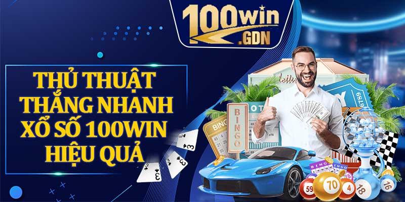 Thủ thuật thắng nhanh xổ số 100WIN hiệu quả