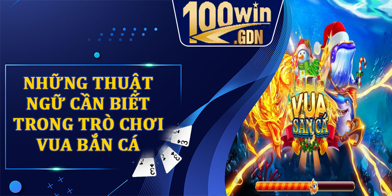 Những thuật ngữ cần biết trong trò chơi Vua Bắn Cá