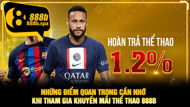 Những điểm quan trọng cần nhớ khi tham gia khuyến mãi thể thao 888B